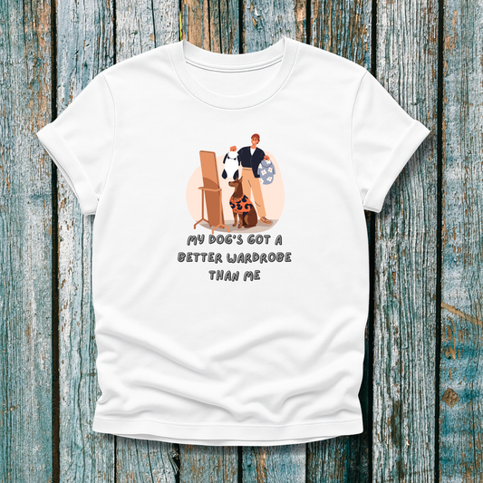 My Dog's Got a Better Wardrobe Than Me" T-Shirt