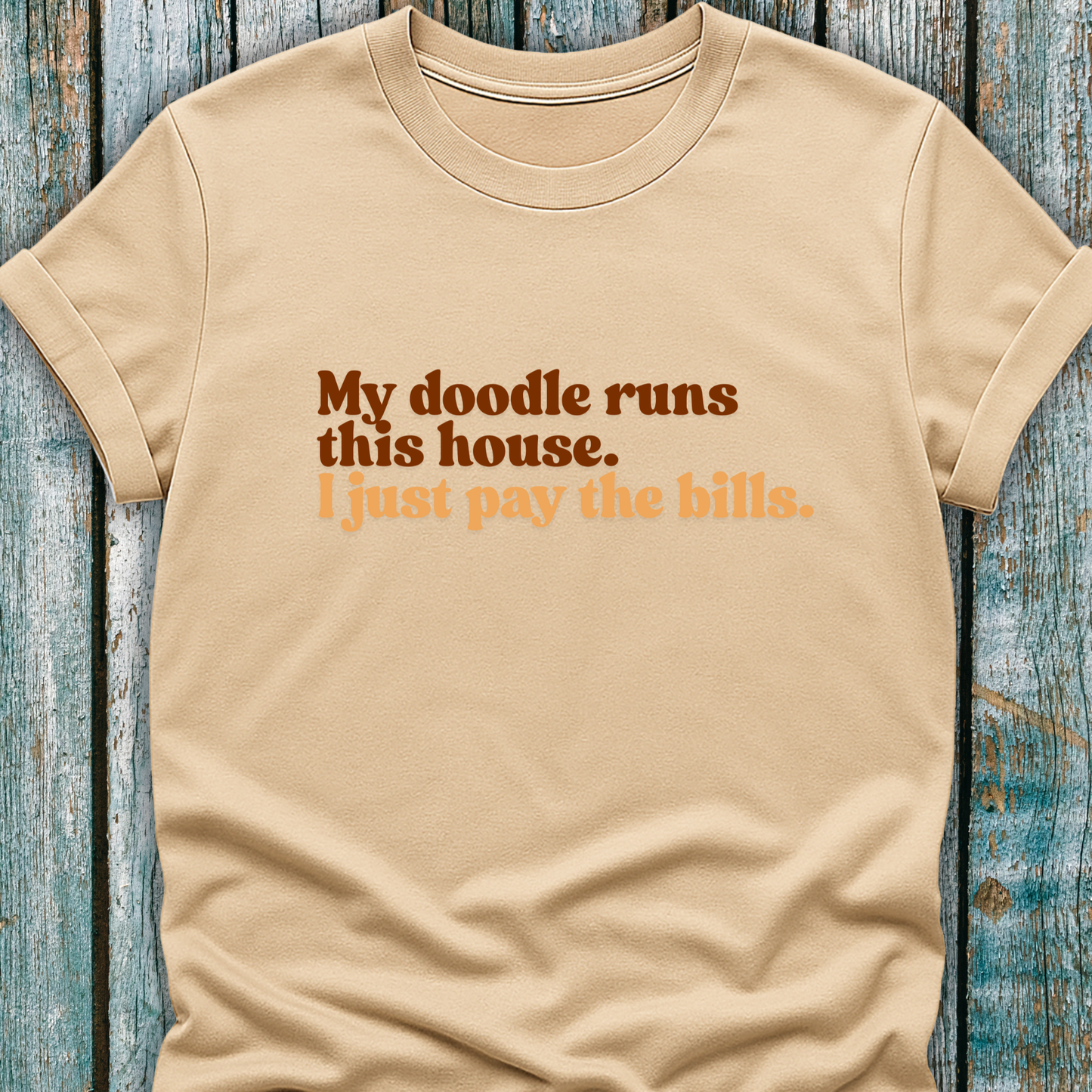 "My Doodle Runs this House. I just pay the bills." T-Shirt