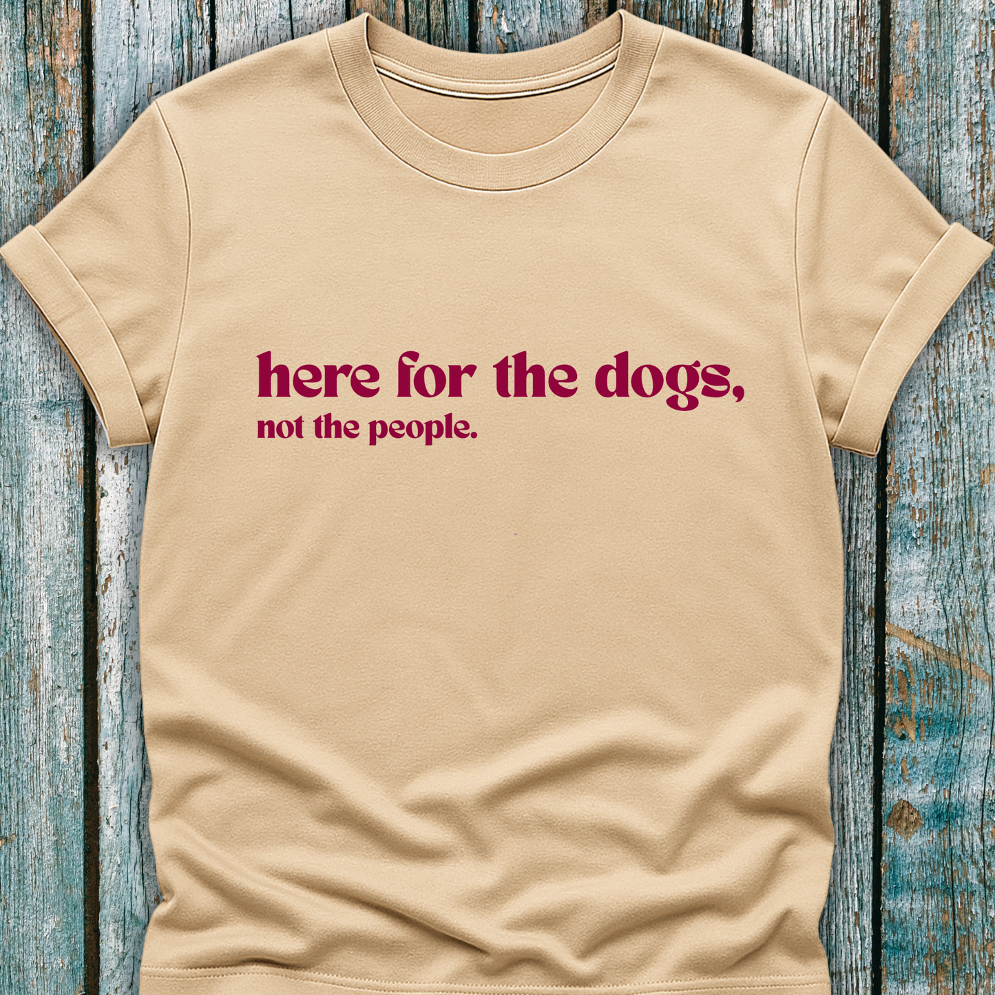 Here for the Dogs T-Shirt