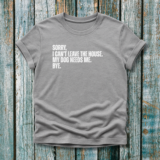 My Dog Needs Me T-Shirt