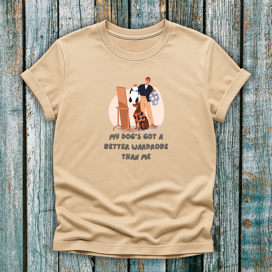 My Dog's Got a Better Wardrobe Than Me" T-Shirt