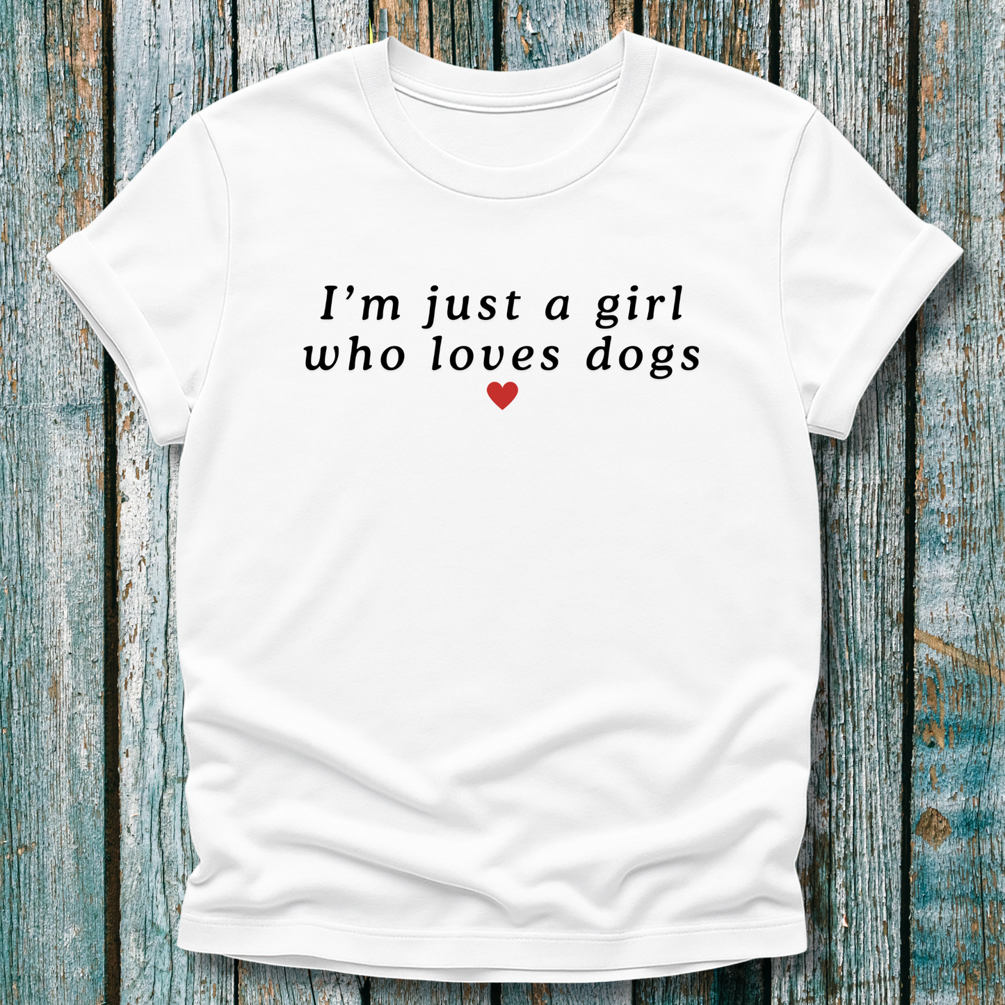 "I'm Just a Girl Who Loves Dogs" Graphic T-Shirt
