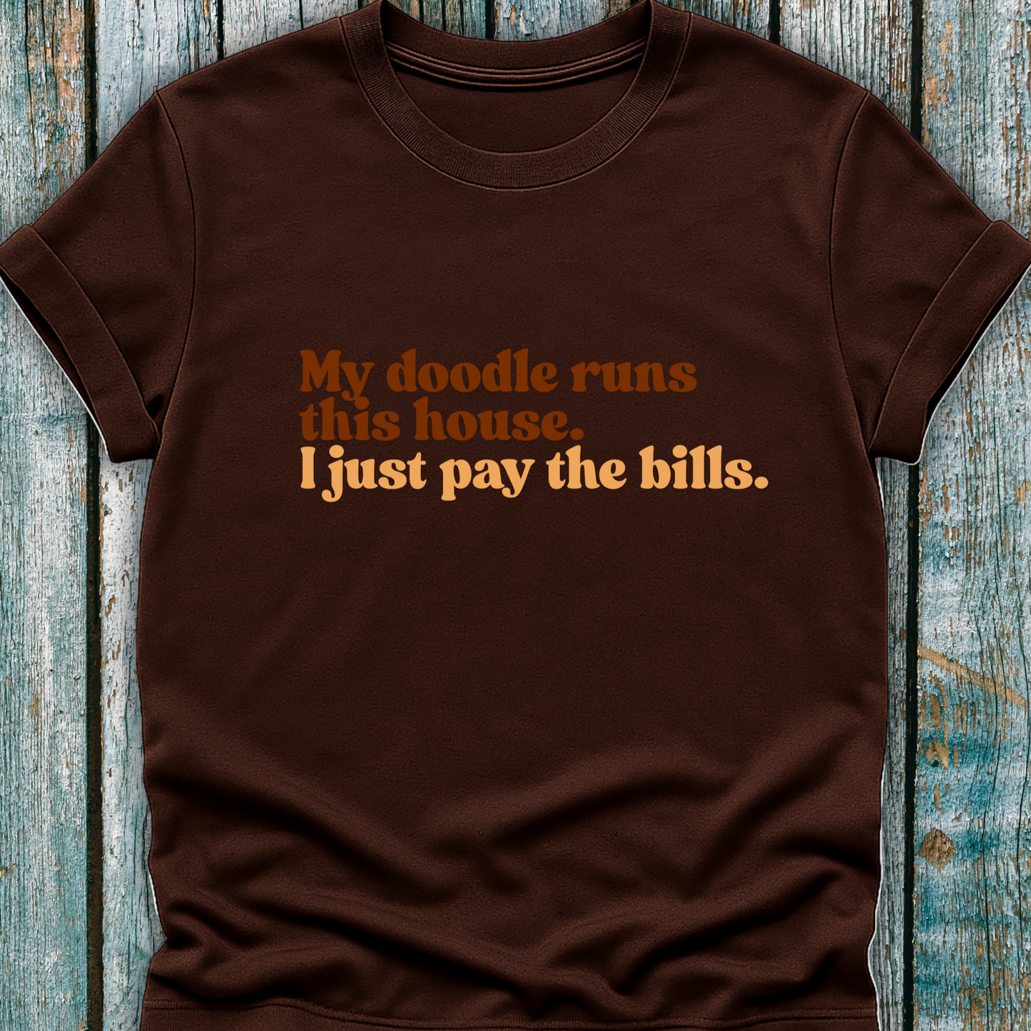 "My Doodle Runs this House. I just pay the bills." T-Shirt