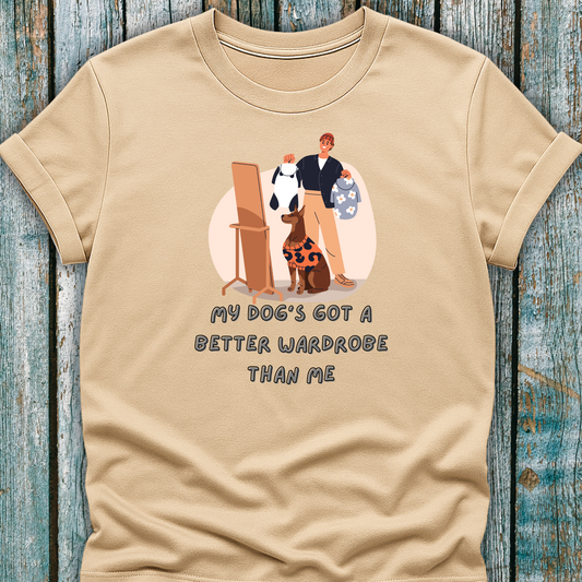 My Dog's Got a Better Wardrobe Than Me" T-Shirt